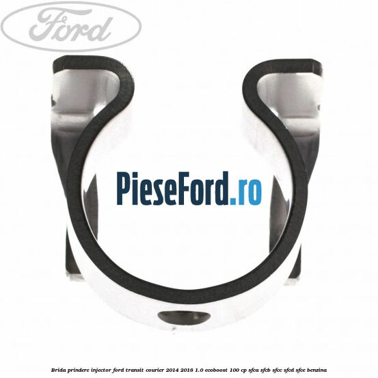 Brida prindere injector Ford Transit Courier 2014-2018 1.0 EcoBoost 100 cp SFCA, SFCB, SFCC, SFCD, SFCE benzina