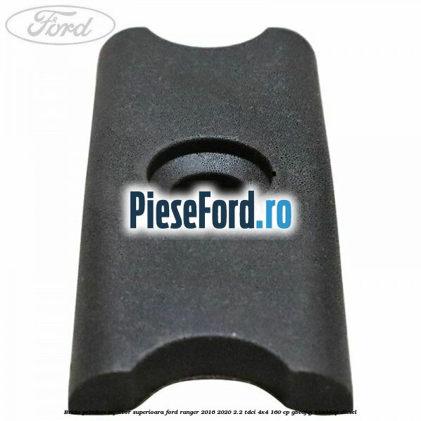 Brida prindere injector superioara Ford Ranger 2016-2020 2.2 TDCi 4x4 160 cp GBVAJQJ, T22DD0P diesel