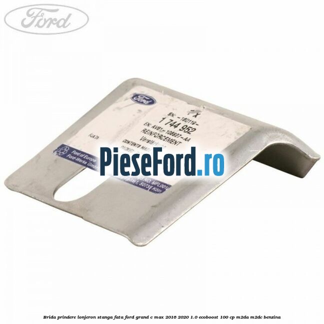 Brida prindere lonjeron stanga fata Ford Grand C-Max 2016-2020 1.0 EcoBoost 100 cp M2DA, M2DC benzina