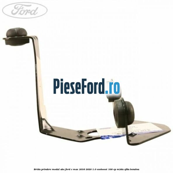 Brida prindere modul ABS Ford C-Max 2016-2020 1.0 EcoBoost 100 cp Brida prindere modul ABS Ford C-Max 2016-2020 1.0 EcoBoost 100 cp M2DA, SFDA benzina