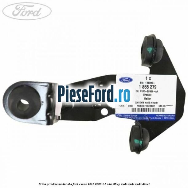 Brida prindere modul ABS Ford C-Max 2016-2020 1.5 TDCi 95 cp Brida prindere modul ABS Ford C-Max 2016-2020 1.5 TDCi 95 cp XXDA, XXDC, XXDD diesel