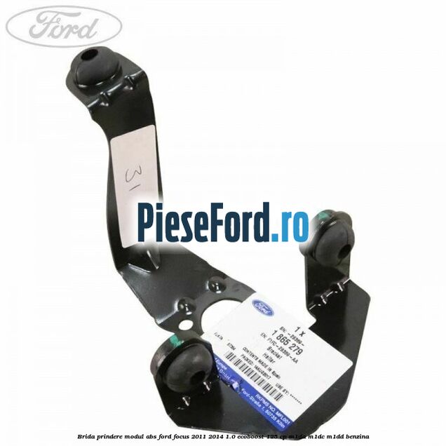 Brida prindere modul ABS Ford Focus 2011-2014 1.0 EcoBoost 125 cp M1DA, M1DC, M1DD benzina