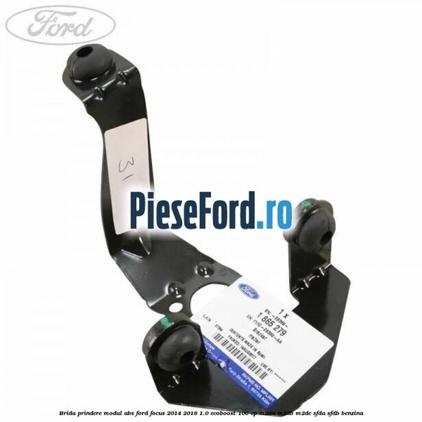 Brida prindere modul ABS Ford Focus 2014-2018 1.0 EcoBoost 100 cp M2DA, M2DB, M2DC, SFDA, SFDB benzina