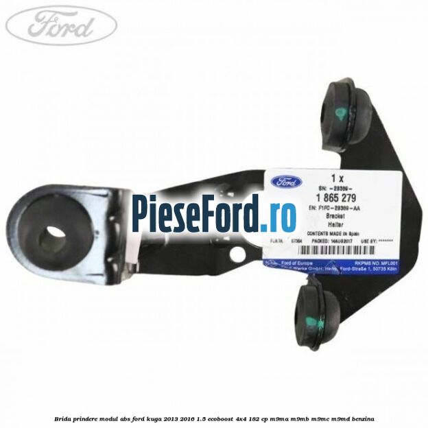 Brida prindere modul ABS Ford Kuga 2013-2016 1.5 EcoBoost 4x4 182 cp M9MA, M9MB, M9MC, M9MD benzina
