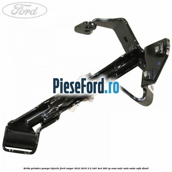 Brida prindere pompa injectie Ford Ranger 2012-2015 3.2 TDCi 4x4 200 cp ENSA, SA2R, SA2S, SA2W, SAFA diesel