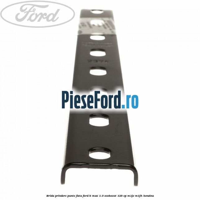 Brida prindere punte fata Ford B-Max 1.0 EcoBoost 125 cp M1JE, M1JH benzina
