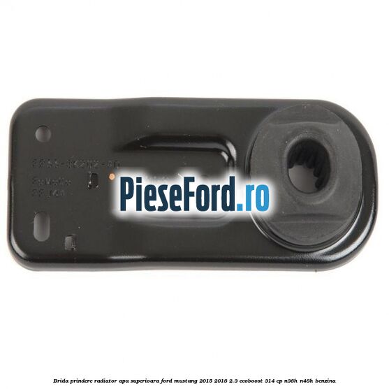 Brida prindere radiator apa superioara Ford Mustang 2015-2018 2.3 EcoBoost 314 cp N38H, N48H benzina