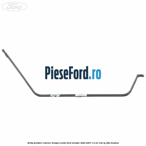 Brida prindere rezervor dreapta combi Ford Mondeo 2000-2007 1.8 SCi 130 cp CFBA benzina
