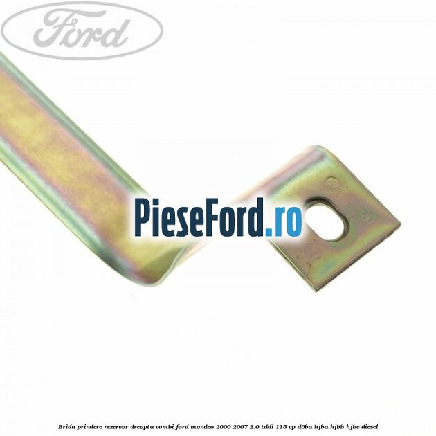Brida prindere rezervor dreapta combi Ford Mondeo 2000-2007 2.0 TDDI 115 cp D6BA, HJBA, HJBB, HJBC diesel