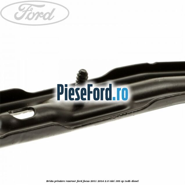 Brida prindere rezervor Ford Focus 2011-2014 2.0 TDCi 163 cp TXDB diesel