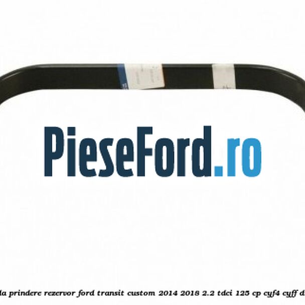 Brida prindere rezervor Ford Transit Custom 2014-2018 2.2 TDCi 125 cp CYF4, CYFF diesel
