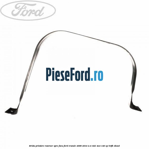 Brida prindere rezervor spre fata Ford Transit 2006-2014 2.4 TDCi 4x4 140 cp H9FB diesel
