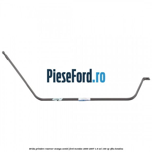 Brida prindere rezervor stanga combi Ford Mondeo 2000-2007 1.8 SCi 130 cp CFBA benzina
