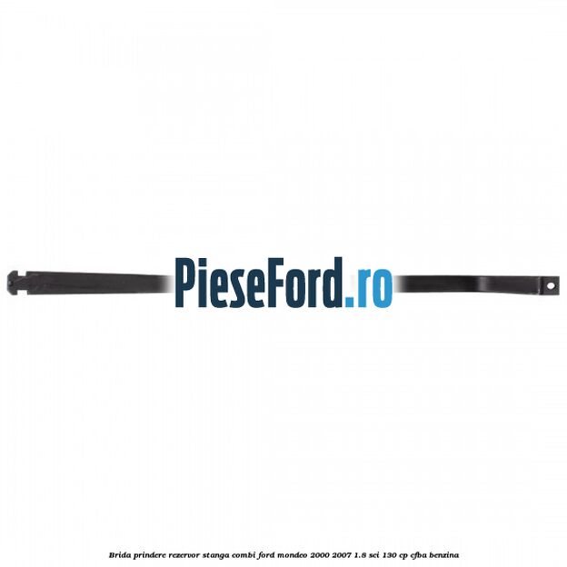 Brida prindere rezervor stanga combi Ford Mondeo 2000-2007 1.8 SCi 130 cp CFBA benzina