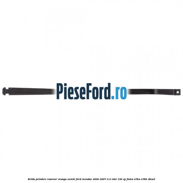 Brida prindere rezervor stanga combi Ford Mondeo 2000-2007 2.0 TDCi 130 cp FMBA, N7BA, N7BB diesel