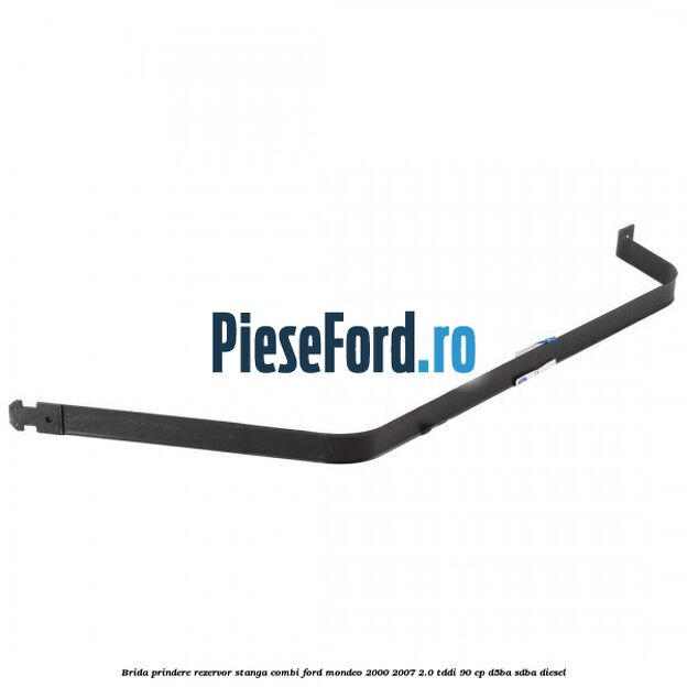 Brida prindere rezervor stanga combi Ford Mondeo 2000-2007 2.0 TDDI 90 cp D5BA, SDBA diesel