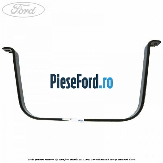 Brida prindere rezervor tip cuva Ford Transit 2019-2023 2.0 EcoBlue RWD 185 cp Brida prindere rezervor tip cuva Ford Transit 2019-2023 2.0 EcoBlue RWD 185 cp BCRA, BCRB diesel