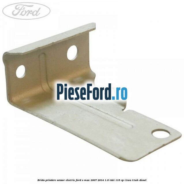 Brida prindere senzor electric Ford S-Max 2007-2014 1.6 TDCi 115 cp T1WA, T1WB diesel