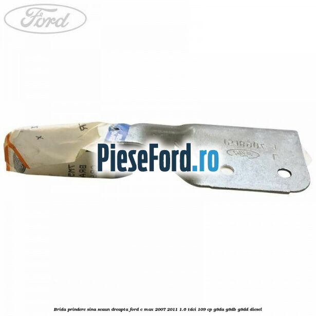 Brida prindere sina scaun dreapta Ford C-Max 2007-2011 1.6 TDCi 109 cp G8DA, G8DB, G8DD diesel