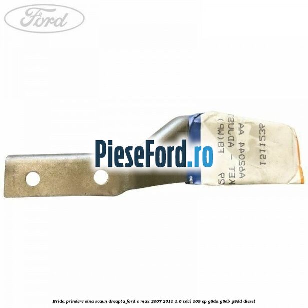 Brida prindere sina scaun dreapta Ford C-Max 2007-2011 1.6 TDCi 109 cp G8DA, G8DB, G8DD diesel