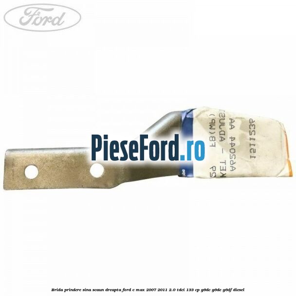 Brida prindere sina scaun dreapta Ford C-Max 2007-2011 2.0 TDCi 133 cp Brida prindere sina scaun dreapta Ford C-Max 2007-2011 2.0 TDCi 133 cp G6DC, G6DE, G6DF diesel