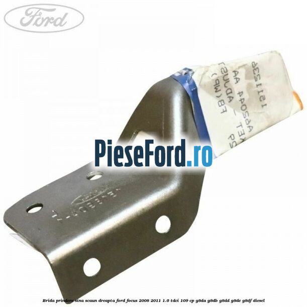 Brida prindere sina scaun dreapta Ford Focus 2008-2011 1.6 TDCi 109 cp Brida prindere sina scaun dreapta Ford Focus 2008-2011 1.6 TDCi 109 cp G8DA, G8DB, G8DD, G8DE, G8DF diesel