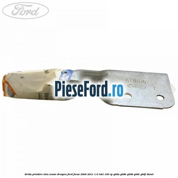 Brida prindere sina scaun dreapta Ford Focus 2008-2011 1.6 TDCi 109 cp Brida prindere sina scaun dreapta Ford Focus 2008-2011 1.6 TDCi 109 cp G8DA, G8DB, G8DD, G8DE, G8DF diesel