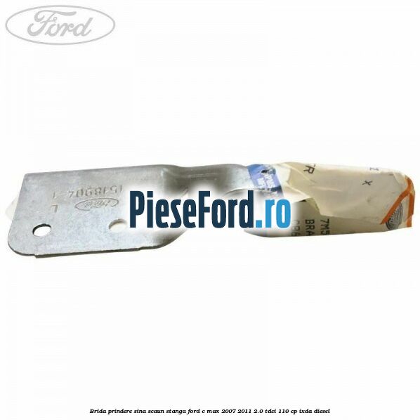Brida prindere sina scaun stanga Ford C-Max 2007-2011 2.0 TDCi 110 cp IXDA diesel