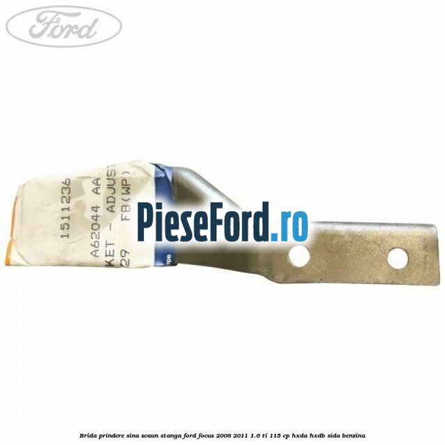 Brida prindere sina scaun stanga Ford Focus 2008-2011 1.6 Ti 115 cp Brida prindere sina scaun stanga Ford Focus 2008-2011 1.6 Ti 115 cp HXDA, HXDB, SIDA benzina