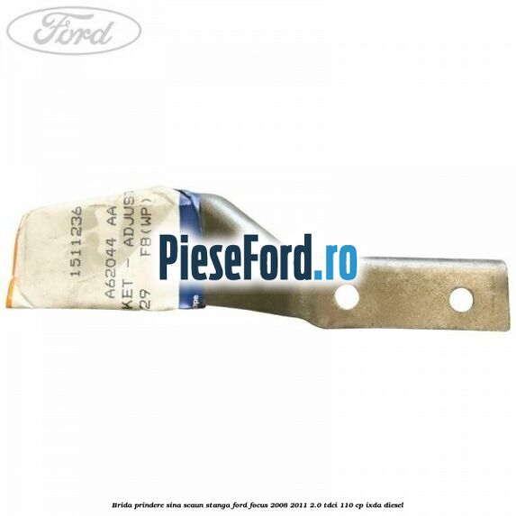 Brida prindere sina scaun stanga Ford Focus 2008-2011 2.0 TDCi 110 cp Brida prindere sina scaun stanga Ford Focus 2008-2011 2.0 TDCi 110 cp IXDA diesel