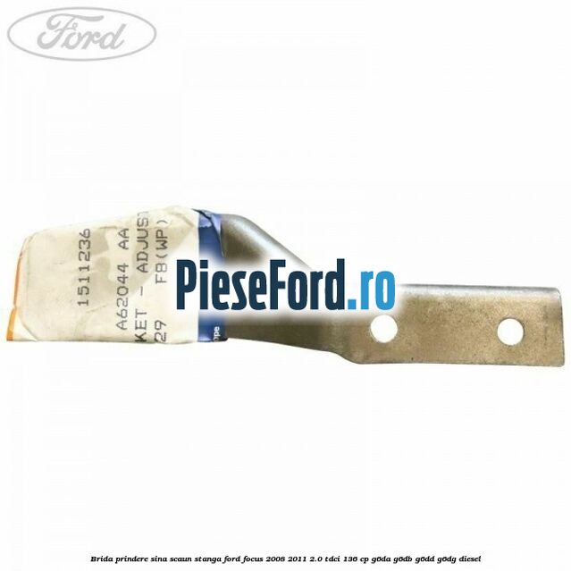 Brida prindere sina scaun stanga Ford Focus 2008-2011 2.0 TDCi 136 cp G6DA, G6DB, G6DD, G6DG diesel