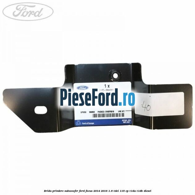 Brida prindere subwoofer Ford Focus 2014-2018 1.6 TDCi 115 cp Brida prindere subwoofer Ford Focus 2014-2018 1.6 TDCi 115 cp T1DA, T1DB diesel