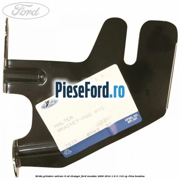Brida prindere unitate 6 CD changer Ford Mondeo 2008-2014 1.6 Ti 110 cp Brida prindere unitate 6 CD changer Ford Mondeo 2008-2014 1.6 Ti 110 cp RHBA benzina