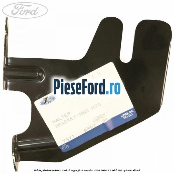 Brida prindere unitate 6 CD changer Ford Mondeo 2008-2014 2.2 TDCi 200 cp KNBA diesel