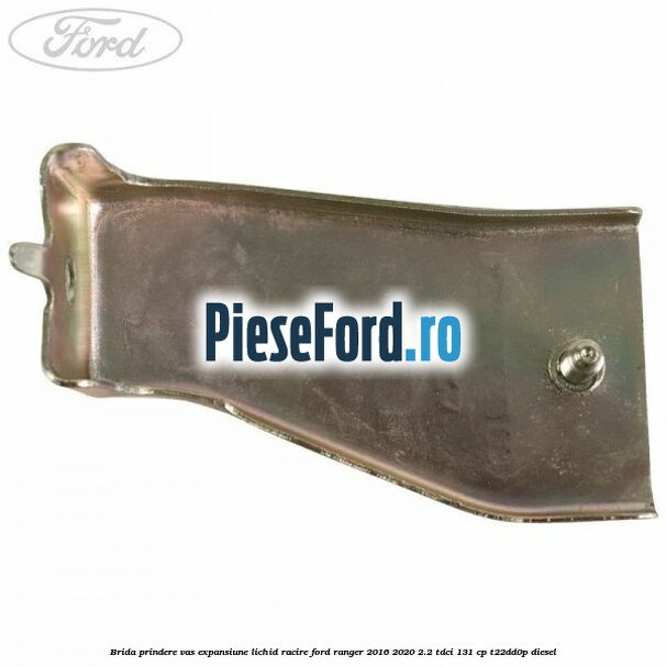 Brida prindere vas expansiune lichid racire Ford Ranger 2016-2020 2.2 TDCi 131 cp T22DD0P diesel