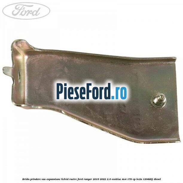 Brida prindere vas expansiune lichid racire Ford Ranger 2019-2022 2.0 EcoBlue 4x4 170 cp BC2X, T20DD0J diesel