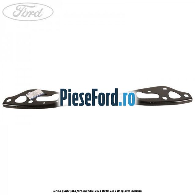 Brida punte fata Ford Mondeo 2014-2018 2.5 149 cp S7CB benzina