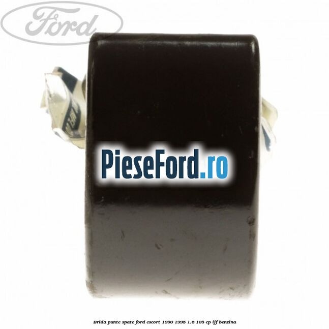 Brida punte spate Ford Escort 1990-1995 1.6 105 cp LJF benzina