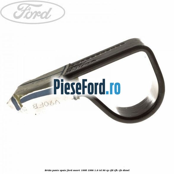 Brida punte spate Ford Escort 1995-1998 1.8 TD 90 cp RFD, RFK, RFS diesel