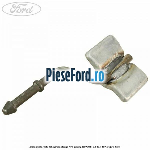 Brida punte spate toba finala stanga Ford Galaxy 2007-2014 1.8 TDCi 100 cp FFWA diesel