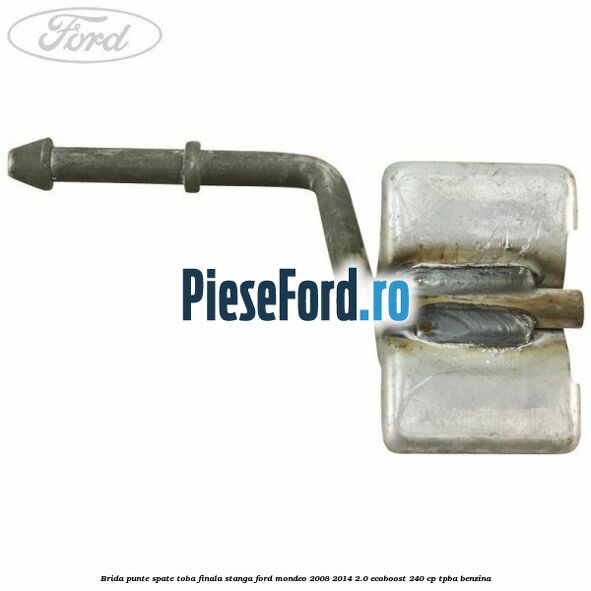 Brida punte spate toba finala stanga Ford Mondeo 2008-2014 2.0 EcoBoost 240 cp Brida punte spate toba finala stanga Ford Mondeo 2008-2014 2.0 EcoBoost 240 cp TPBA benzina