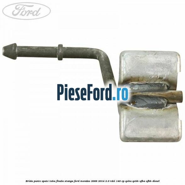 Brida punte spate toba finala stanga Ford Mondeo 2008-2014 2.0 TDCi 140 cp QXBA, QXBB, UFBA, UFBB diesel