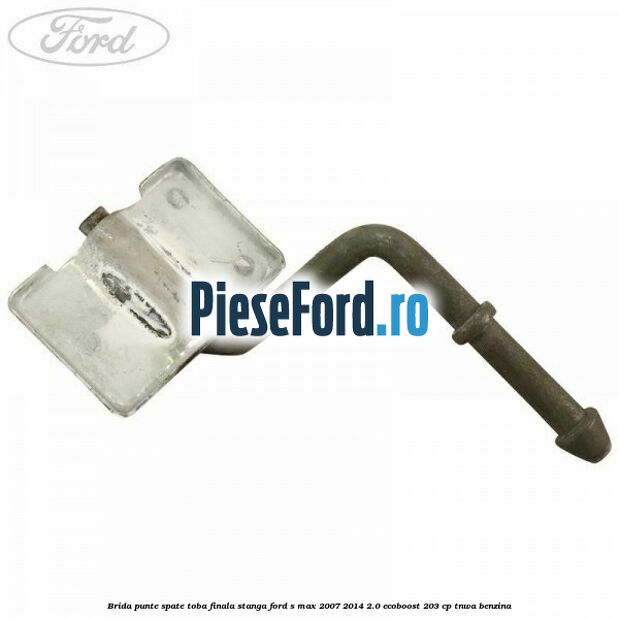 Brida punte spate toba finala stanga Ford S-Max 2007-2014 2.0 EcoBoost 203 cp Brida punte spate toba finala stanga Ford S-Max 2007-2014 2.0 EcoBoost 203 cp TNWA benzina