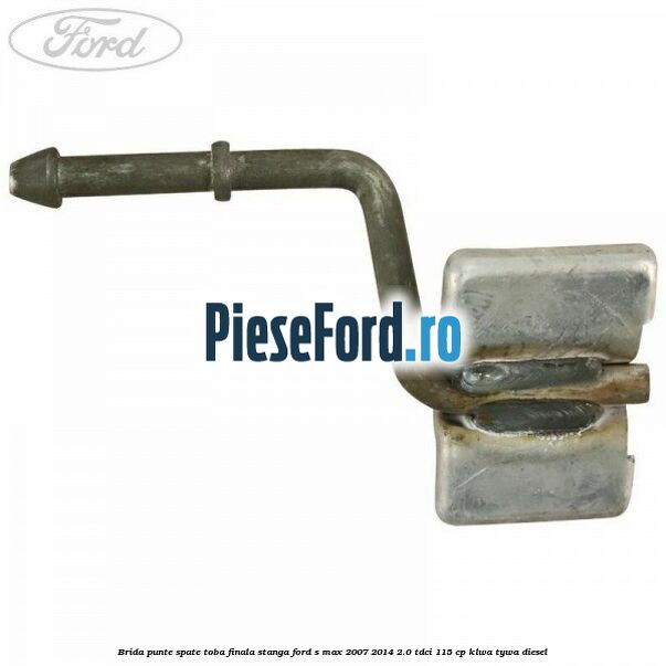 Brida punte spate toba finala stanga Ford S-Max 2007-2014 2.0 TDCi 115 cp KLWA, TYWA diesel