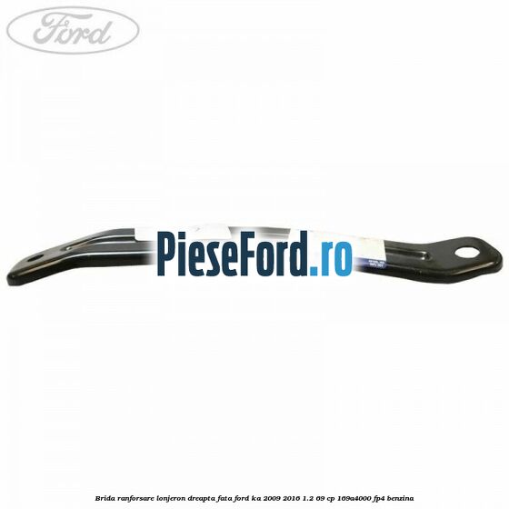 Brida ranforsare lonjeron dreapta fata Ford Ka 2009-2016 1.2 69 cp 169A4000, FP4 benzina