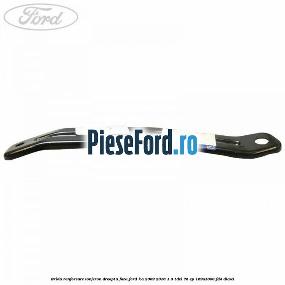 Brida ranforsare lonjeron dreapta fata Ford Ka 2009-2016 1.3 TDCi 75 cp 169A1000, FD4 diesel