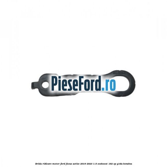 Brida ridicare motor Ford Focus Active 2019-2023 1.5 EcoBoost 182 cp Y1DA benzina