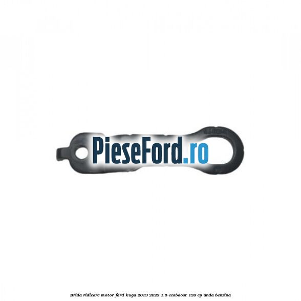 Brida ridicare motor Ford Kuga 2019-2023 1.5 EcoBoost 120 cp UNDA benzina