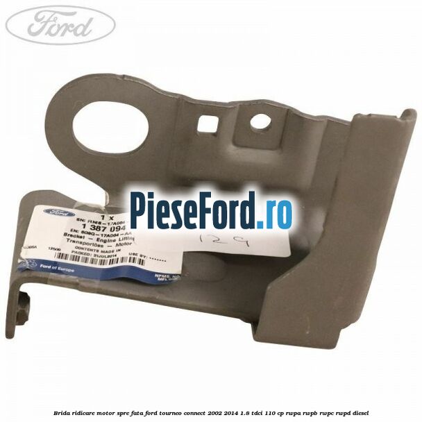 Brida ridicare motor spre fata Ford Tourneo Connect 2002-2014 1.8 TDCi 110 cp Brida ridicare motor spre fata Ford Tourneo Connect 2002-2014 1.8 TDCi 110 cp RWPA, RWPB, RWPC, RWPD diesel