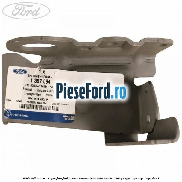 Brida ridicare motor spre fata Ford Tourneo Connect 2002-2014 1.8 TDCi 110 cp Brida ridicare motor spre fata Ford Tourneo Connect 2002-2014 1.8 TDCi 110 cp RWPA, RWPB, RWPC, RWPD diesel